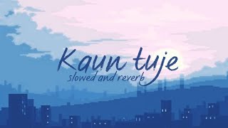 Kaun tujhe - ( Slowed and reverb )