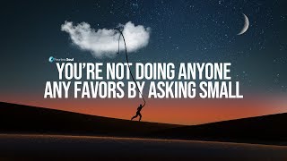 Ask Bigger, Believe You Deserve More and You Will Attract Better - Must Watch Motivational Video