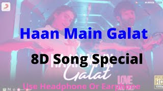 Haan Main Galat | 8D Song Special | 8D Song | Love Aaj Kal