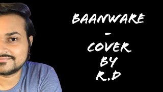 Baanware - Cover | Shuja Haider | Aima Baig | Rajat Dwivedi