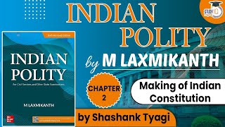 Indian Polity by M Laxmikanth for UPSC CSE - Making of Indian Constitution | UPSC Exams