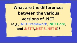 What are the differences between .NET Framework, .NET Core, and .NET 7,.NET 8,.NET 9?