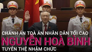Chánh án Tòa án nhân dân tối cao Nguyễn Hòa Bình tuyên thệ nhậm chức | VTC Now