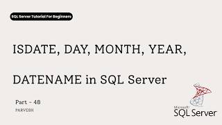 48 ISDATE, DAY, MONTH, YEAR, DATENAME Functions in SQL Server
