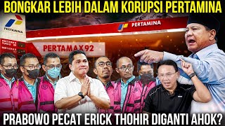 ISU AHOK JADI BOS BUMN GANTI ERICK TOHIR? Teka-Teki Mega Korupsi Pertamina, Kemana Aliran Uangnya?