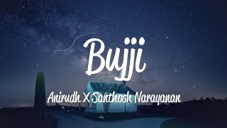 Bujji (Lyrics) - Anirudh & Santhosh Narayanan