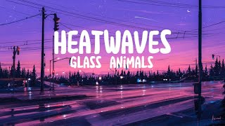 Heatwaves - Glass Animals (lyrics)