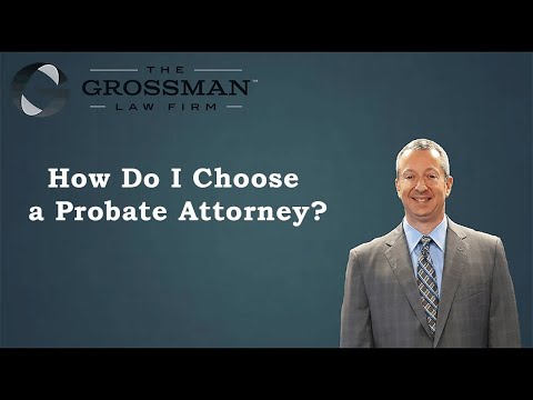 How Do I Choose a Probate Attorney? How Do I Choose a Probate Attorney?