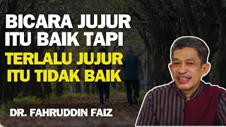 Dr. Fahrudin Faiz - Bicara Jujur Itu Baik Tapi Terlalu Jujur Itu Tidak Baik