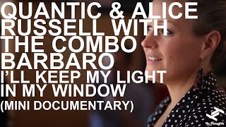 Quantic \u0026 Alice Russell with the Combo Bárbaro - I'll Keep My Light In My Window (Mini Documentary)