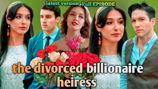 The Divorced Billionaire Heiress Full Movie |  Billionaire Heiress latest Full Episode |Review \u0026Fact