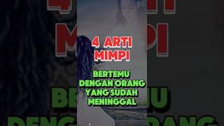 4 Arti Mimpi Bertemu Dengan Orang Yang Sudah Meninggal #faktaislam #dakwahislam #islamshorts #shorts