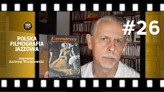 Polska Filmografia Jazzowa #26 – Excentrycy, czyli zróbmy sobie Big Band