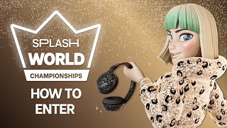 How To Enter The Splash World Championships