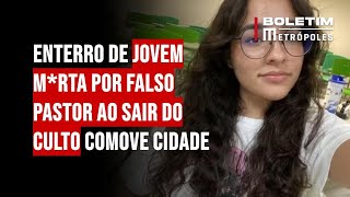 Enterro de jovem morta por falso pastor ao sair do culto comove cidade