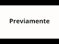 How to pronounce Previamente