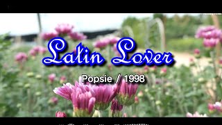 Latin Lover - Popsie / 1998 (라틴계 연인 – 팝시) [가사번역/번안곡]