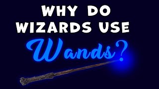 Why Wizards Use Wands: History and Theories