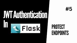 Protect endpoints with JWTs | JWT Authentication For Flask #5