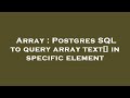 Array : Postgres SQL to query array text[] in specific element