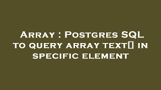 Array : Postgres SQL to query array text[] in specific element