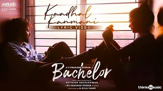 Bachelor | Kaadhal Kanmani Song Lyric Video |  G.V. Prakash Kumar | Sathish Selvakumar | G Dillibabu