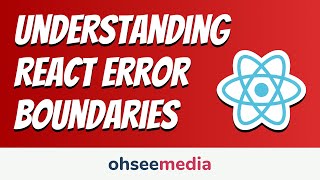 Understanding React Error Boundaries