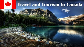 Travel and tourism in Canada - Exploring the Land of Natural Wonders | Travelling and Tourism