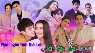 Tổng hợp phim ngôn tình Thái Lan nổi bật nhất 2021.Nơi tình yêu dậy sóng, Đoá hoa thám vọng, Bão Cát