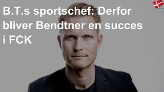 Sportschef: Derfor bliver Bendtner en succes i FCK