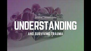 Understanding and Surviving Trauma