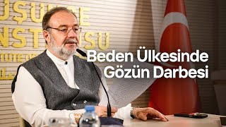 Beden Ülkesinde Gözün Darbesi - Prof. Dr. Mehmet Görmez