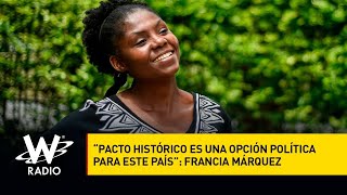 “Pacto Histórico es una opción política para este país”: Francia Márquez