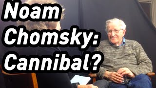 Noam Chomsky: Cannibal?