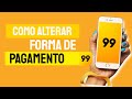 Como altero a forma de pagamento na 99 pop