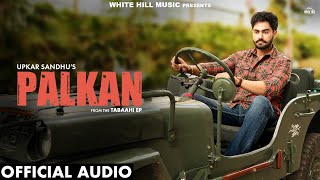 PALKAN  (Official Audio) UPKAR SANDHU | Latest Punjabi Love Song | Punjabi Song 2024 | EP Tabaahi