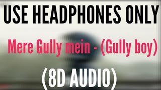 Mere Gully Mein (full song) (8D AUDIO) | Gully Boy