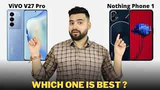 Vivo V27 Pro vs Nothing Phone 1 - Full Comparison | Should I invest for Vivo V27 Pro ??🤔