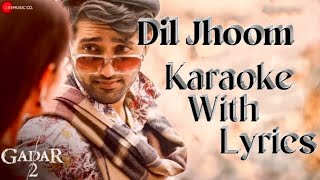 Dil Jhoom | Karaoke With Lyrics | Gadar 2 | Arijit Singh |Sunny Deol, Utkarsh , Simratt K|Mithoon