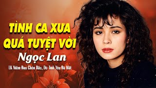 Niềm Đau Chôn Dấu, Dù Tình Yêu Đã Mất - DANH CA NGỌC LAN | Tình Ca Xưa Quá Tuyệt Vời