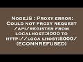 NodeJS : Proxy error: Could not proxy request /api/register from localhost:3000 to http://localhost: