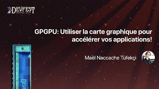 [DevFest Nantes 2019] GPGPU  Utiliser la carte graphique pour accélérer vos applications!