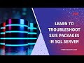 Troubleshoot SSIS Packages in SQL Server (with Best Practices)