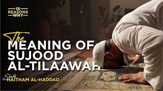 The Meaning of Sujood Al-Tilaawah | Episode 01 | 15 Reasons Why