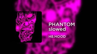 H8.HOOD - PHANTOM (slowed+reverb)