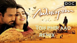 Toh Phir Aao (Remix) | Mustafa Zahid | Awarapan | Emraan Hashmi | DJ Doc