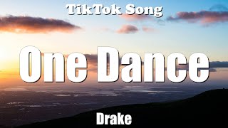 One Dance-Drake (feat. Wizkid & Kyla) (Tiktok Dance) (Lyrics) - TikTok Song