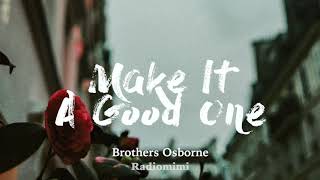 Brothers Osborne - Make It A Good One(Lyrics)