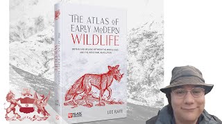 The Atlas of Early Modern Wildlife  Lee Raye