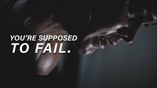 YOU ARE SUPPOSED TO FAIL - Best Motivational Video